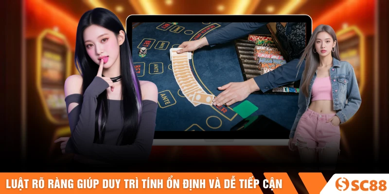 Luật rõ ràng giúp duy trì tính ổn định và dễ tiếp cận